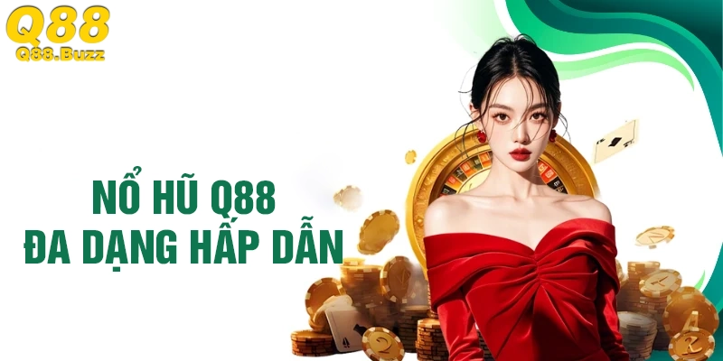 Nổ hũ tại Q88 hấp dẫn - hũ nổ liên tục